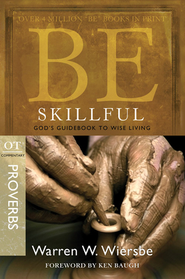 Be Skillful (Proverbs): God's Guidebook to Wise Living by Warren W. Wiersbe