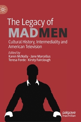 The Legacy of Mad Men: Cultural History, Intermediality and American Television by 