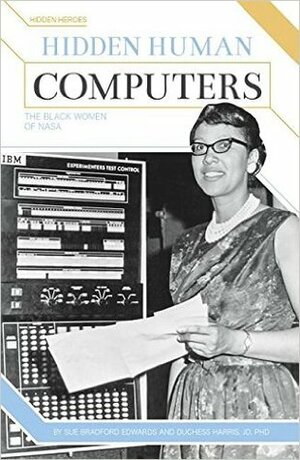 Hidden Human Computers: The Black Women of NASA by Sue Bradford Edwards, Duchess Harris