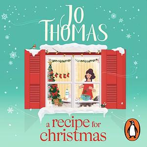 A Recipe for Christmas: The deliciously heart-warming new Christmas romance from the bestselling author by Jo Thomas