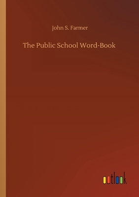 The Public School Word-Book by John S. Farmer