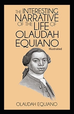 The Interesting Narrative of the Life of Olaudah Equiano Illustrated by Olaudah Equiano