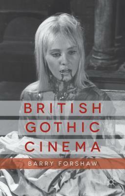 British Gothic Cinema by B. Forshaw