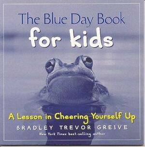 The Blue Day Book For Kids:A Lesson in Cheering Yourself Up by Bradley Trevor Greive