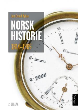 Norsk historie 1814–1905: Å byggje ein stat og skape ein nasjon (Norsk historie frå vikingtid til vår tid #3) by Jan Eivind Myhre