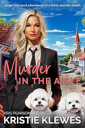 MURDER IN THE AISLE: A heartwarming and hilarious seaside sleuthing mystery by Kristie Klewes