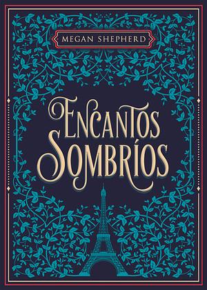 Encantos sombríos by Megan Shepherd