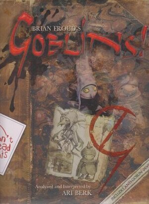 Goblins! A Survival Guide and Fiasco in Four Parts by Brian Froud