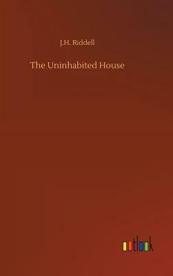 The Uninhabited House by J. H. Riddell