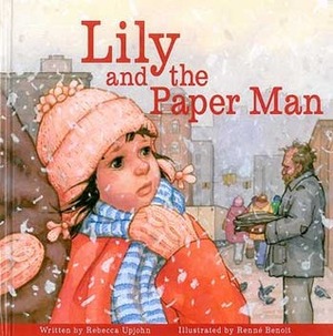 Lily and the Paper Man by Rebecca Upjohn, Renné Benoit