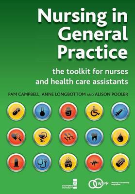 Nursing in General Practice: The Toolkit for Nurses and Health Care Assistants by Pam Campbell, Anne Longbottom, Alison Pooler