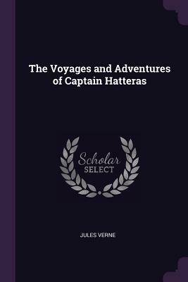 The Voyages and Adventures of Captain Hatteras by Jules Verne