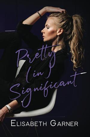 Pretty (in)Significant by Elisabeth Garner