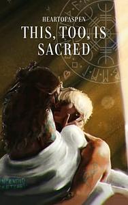 This, Too, Is Sacred by HeartOfAspen