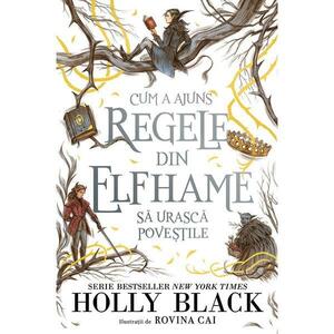 Cum a ajuns regele din Elfhame să urască poveștile by Holly Black