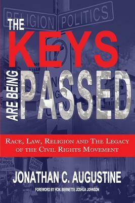 The Keys Are Being Passed: Race, Law, Religion and the Legacy of the Civil Rights Movement by Jonathan C. Augustine