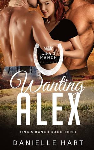 Wanting Alex by Danielle Hart