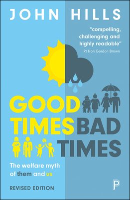 Good Times, Bad Times (Revised Edition): The Welfare Myth of Them and Us by John Hills