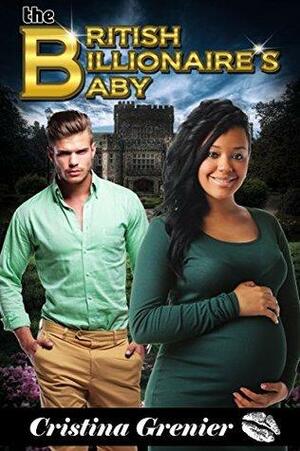 The British Billionaire's Baby by Cristina Grenier