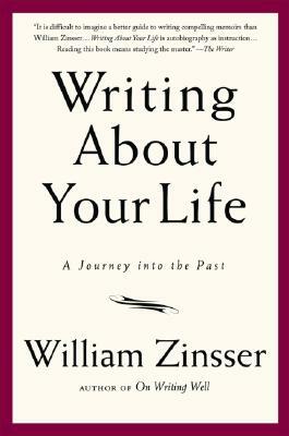 Writing about Your Life: A Journey Into the Past by William Zinsser