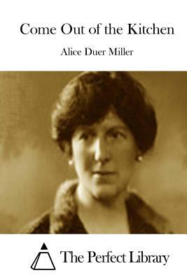 Come Out of the Kitchen by Alice Duer Miller