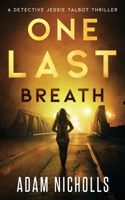 One Last Breath: Detective Jessie Talbot #1 by Adam Nicholls