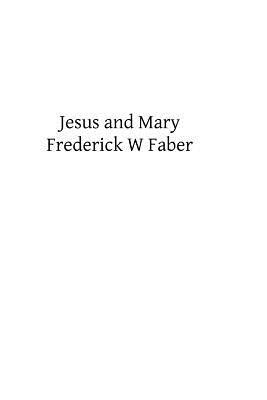 Jesus and Mary: or Catholic Hymns for Singing and Reading by Frederick W. Faber