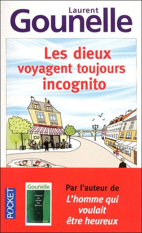 Les dieux voyagent toujours incognito by Laurent Gounelle