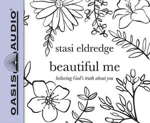 Beautiful Me: Believing God's Truth about You by Stasi Eldredge