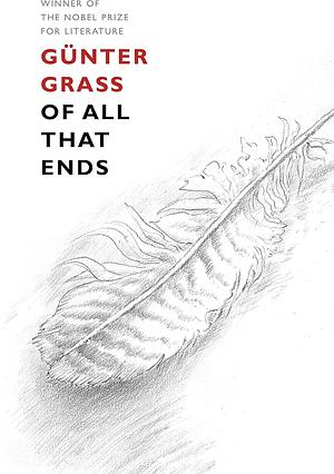 Of All That Ends by Günter Grass