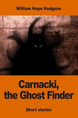 Carnacki, the Ghost Finder by William Hope Hodgson