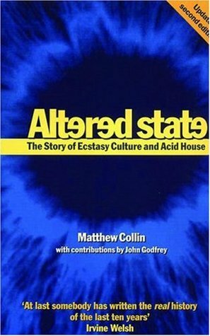 Altered State: The Story of Ecstasy Culture and Acid House by John Godfrey, Matthew Collin
