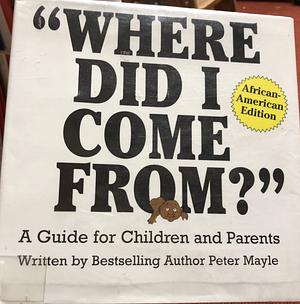 Where Did I Come From?-African American Edition: A Guide for Children and Parents by Peter Mayle