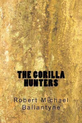 The Gorilla Hunters by Robert Michael Ballantyne