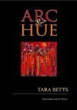 Arc And Hue by Tara Betts, Randall Horton