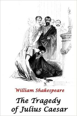 The Tragedy of Julius Caesar by William Shakespeare