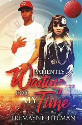 Patiently Waiting...For My Time by Dragon Fire Publications, Tremayne Tillman