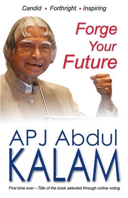 Forge Your Future by A.P.J. Abdul Kalam