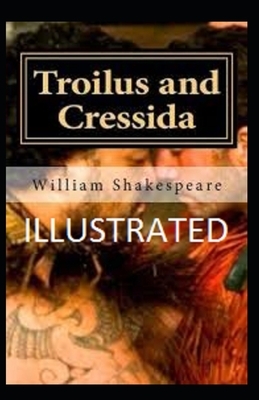 Troilus and Cressida Illustrated by William Shakespeare