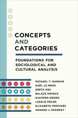 Concepts and Categories: Foundations for Sociological and Cultural Analysis by Gaël Le Mens, Greta Hsu, Michael T. Hannan