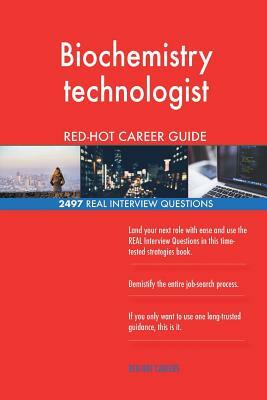Biochemistry technologist RED-HOT Career Guide; 2497 REAL Interview Questions by Red-Hot Careers