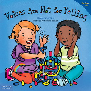 Voices Are Not for Yelling by Elizabeth Verdick, Marieka Heinlen