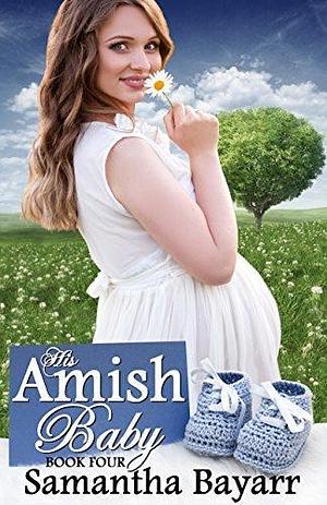 His Amish Baby: Amish Daisy by Samantha Bayarr, Samantha Bayarr