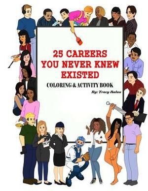 25 Careers You Never Knew Existed: Color & Activity Book by Tracy Balan