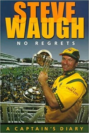 Steve Waugh: No Regrets, a Captain's Diary by Steve Waugh