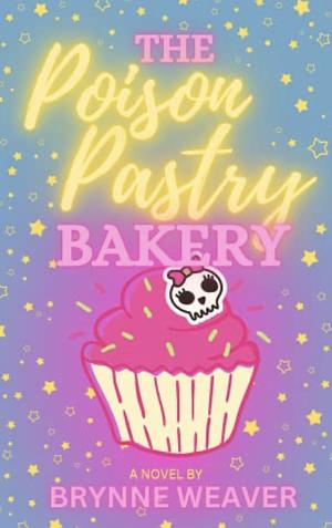 The Poison Pastry Bakery by Brynne Weaver