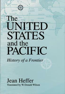 United States and the Pacific: History of a Frontier by Jean Heffer