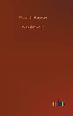 Was Ihr Wollt by William Shakespeare