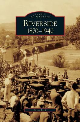 Riverside, 1870-1940 by Steve Lech