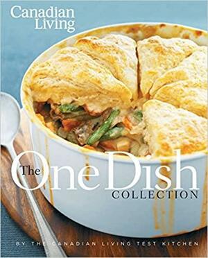 Canadian Living: The One-Dish Collection: All-in-One Dinners that Nourish Body and Soul by Canadian Living Test Kitchen